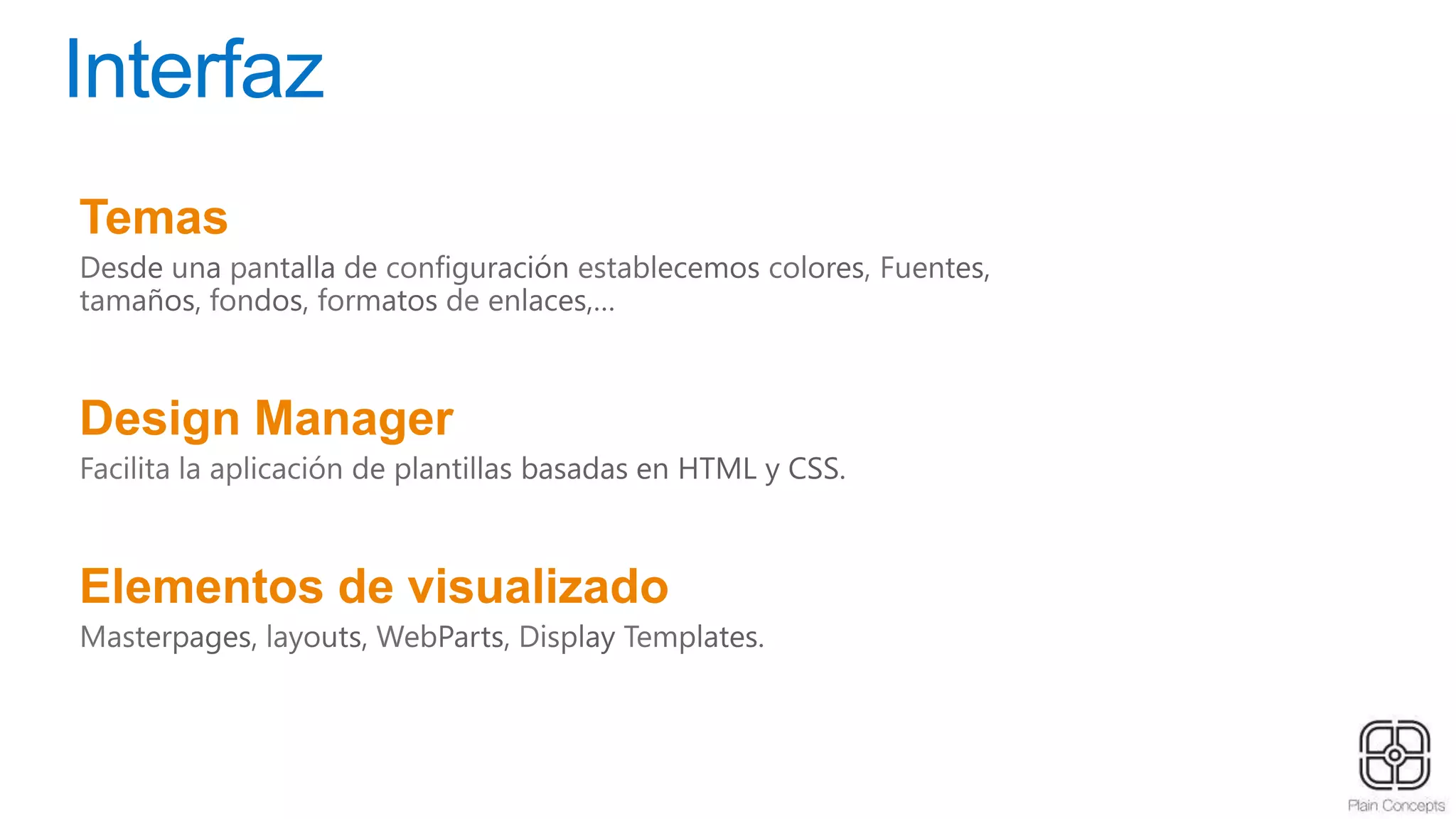 Interfaz
Temas
Design Manager
Elementos de visualizado
 