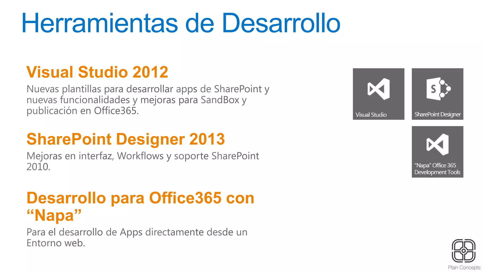 Herramientas de Desarrollo
Visual Studio 2012
SharePoint Designer 2013
Desarrollo para Office365 con
“Napa”
 