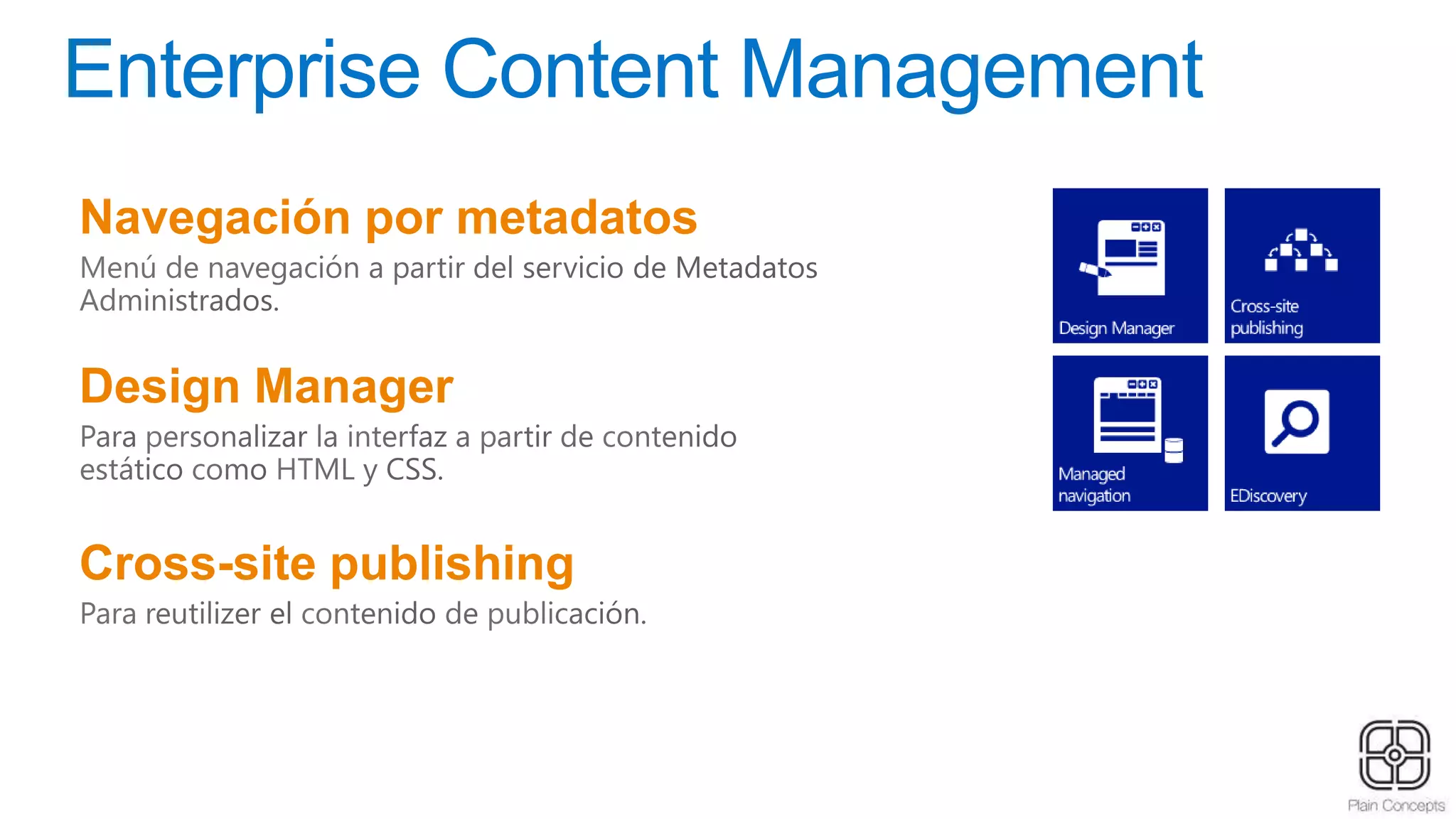 Enterprise Content Management
Navegación por metadatos
Design Manager
Cross-site publishing
 