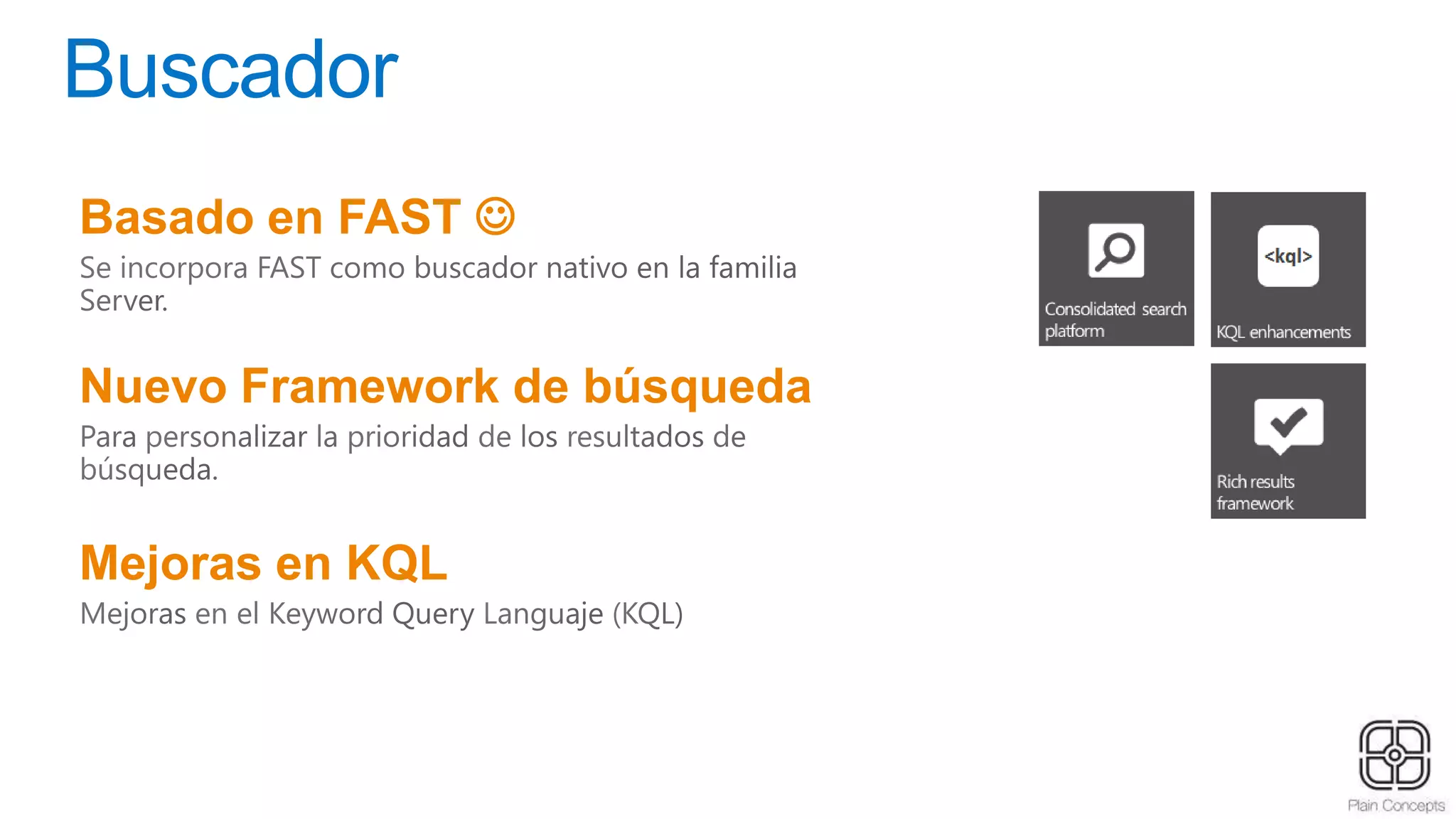 Buscador
Basado en FAST 
Nuevo Framework de búsqueda
Mejoras en KQL
 