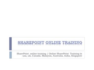 SharePoint online training | Online SharePoint Training in 
usa, uk, Canada, Malaysia, Australia, India, Singapore 
 