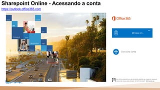 20 100
110
Sharepoint Online - Acessando a conta
https://outlook.office365.com
 