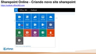 20 100
110
Sharepoint Online - Criando novo site sharepoint
https://outlook.office365.com
 