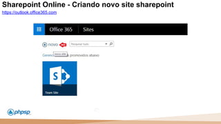 20 100
110
Sharepoint Online - Criando novo site sharepoint
https://outlook.office365.com
 