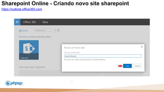 20 100
110
Sharepoint Online - Criando novo site sharepoint
https://outlook.office365.com
 