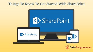 Things To Know To Get Started With SharePoint
 