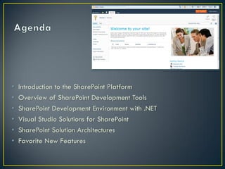 •   Introduction to the SharePoint Platform
•   Overview of SharePoint Development Tools
•   SharePoint Development Environment with .NET
•   Visual Studio Solutions for SharePoint
•   SharePoint Solution Architectures
•   Favorite New Features
 