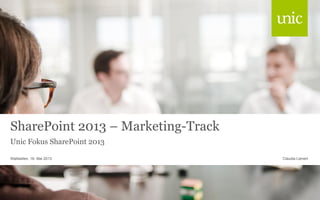 SharePoint 2013 – Marketing-Track
Unic Fokus SharePoint 2013
Wallisellen, 16. Mai 2013

Claudia Lienert

 