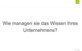 Wie managen sie das Wissen Ihres
Unternehmens?

© Unic - Page 6

 