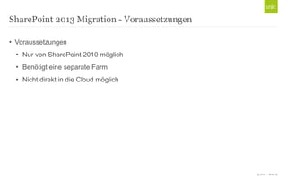 © Unic - Seite 22
• Voraussetzungen
• Nur von SharePoint 2010 möglich
• Benötigt eine separate Farm
• Nicht direkt in die Cloud möglich
SharePoint 2013 Migration - Voraussetzungen
 