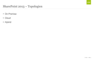 © Unic - Seite 4
• On Premise
• Cloud
• Hybrid
SharePoint 2013 – Topologien
 