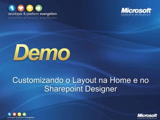 Customizando o Layout na Home e no
Sharepoint Designer
 