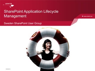 SharePoint Application Lifecycle
Management                          www.steria.se




Sweden SharePoint User Group




 25/09/2012
 