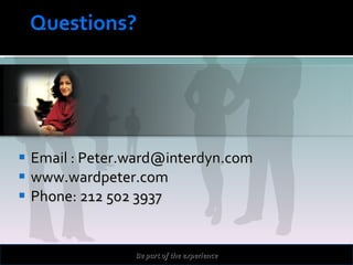 Email : Peter.ward@interdyn.com www.wardpeter.com Phone: 212 502 3937 Be part of the experience http://cadbury.horizonextranet.com/ Questions? 