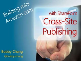1 | @bobbyschang | bobbyschang.com
Bobby Chang
@bobbyschang
with SharePoint
Cross-Site
Publishing
 