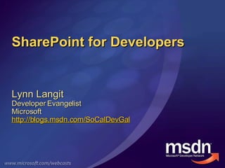SharePoint for Developers Lynn Langit Developer Evangelist Microsoft http://blogs.msdn.com/SoCalDevGal 