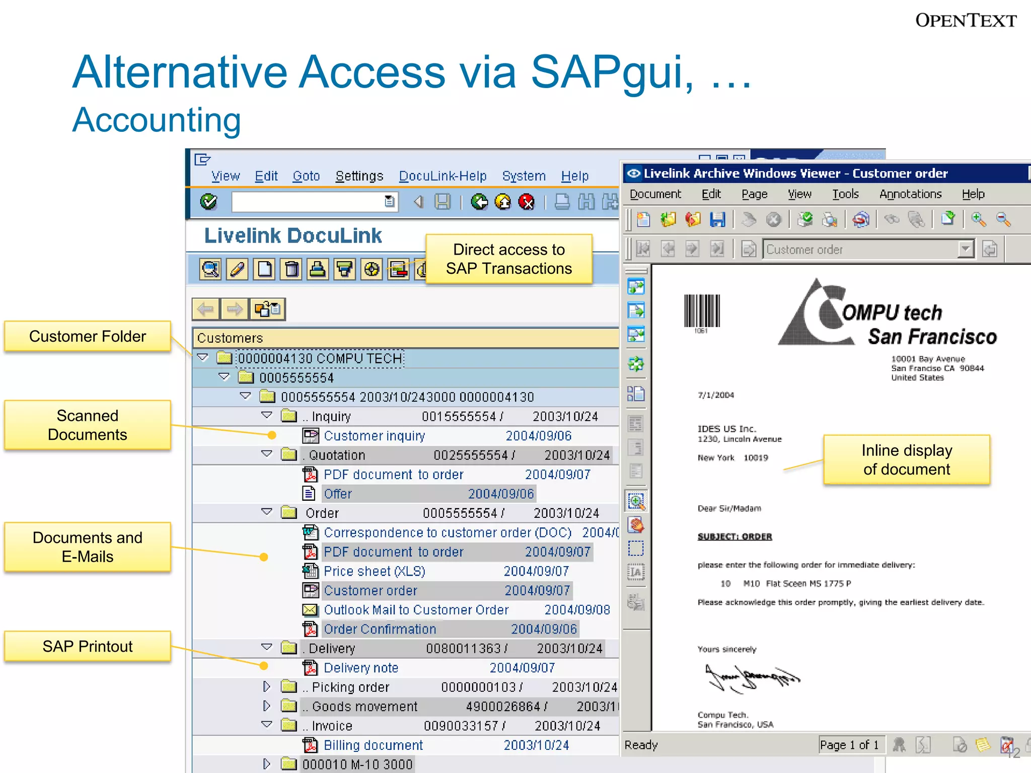 Alternative Access via SAPgui, …
     Accounting


                       Direct access to
                      SAP Transactions



Customer Folder




   Scanned
  Documents
                                          Inline display
                                          of document



Documents and
   E-Mails




 SAP Printout




                                                           12
 