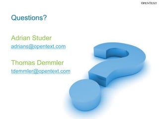 Questions?

Adrian Studer
adrians@opentext.com


Thomas Demmler
tdemmler@opentext.com
 