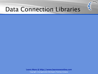 Data Connection Libraries




      Learn More @ http://www.learnnowonline.com
         Copyright © by Application Developers Training Company
 