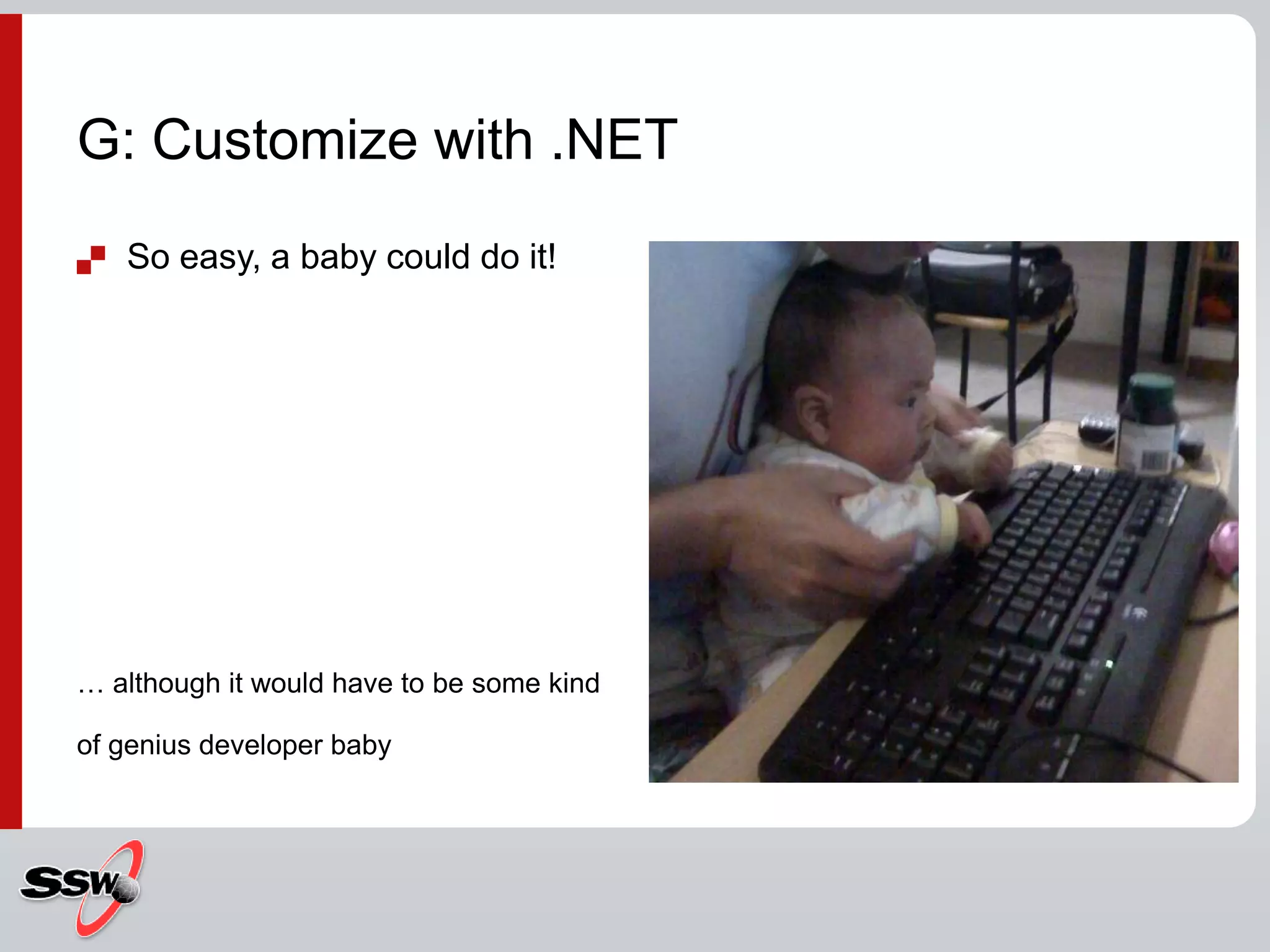 So easy, a baby could do it!… although it would have to be some kind of genius developer baby G: Customize with .NET