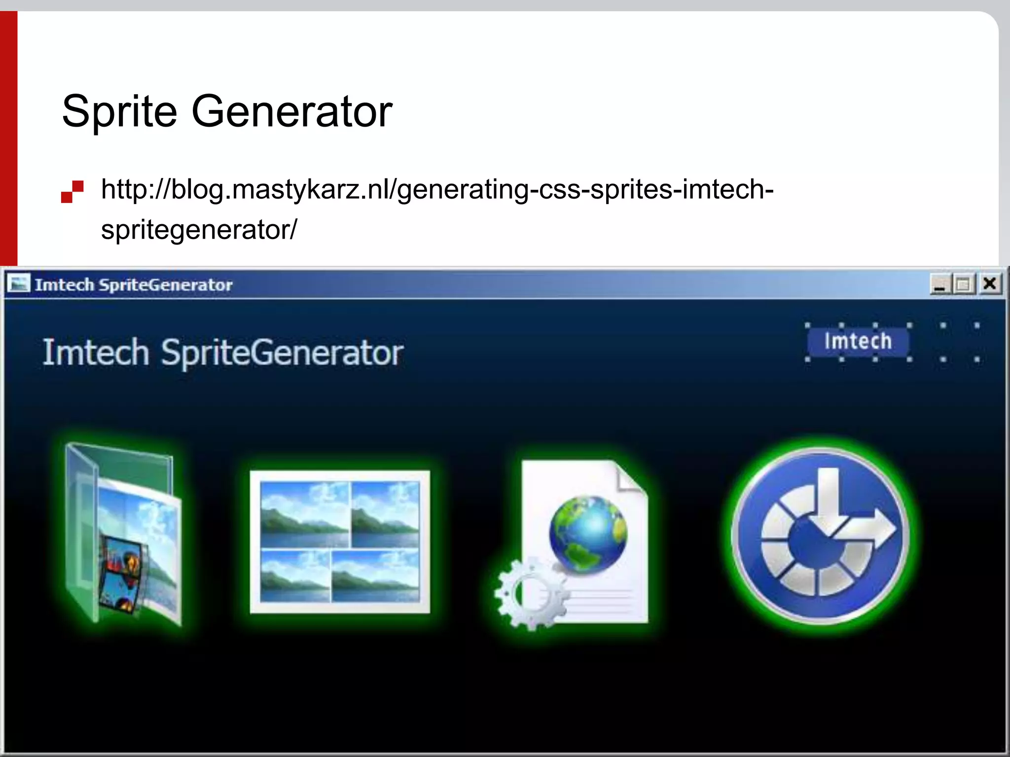http://blog.mastykarz.nl/generating-css-sprites-imtech-spritegenerator/Sprite Generator