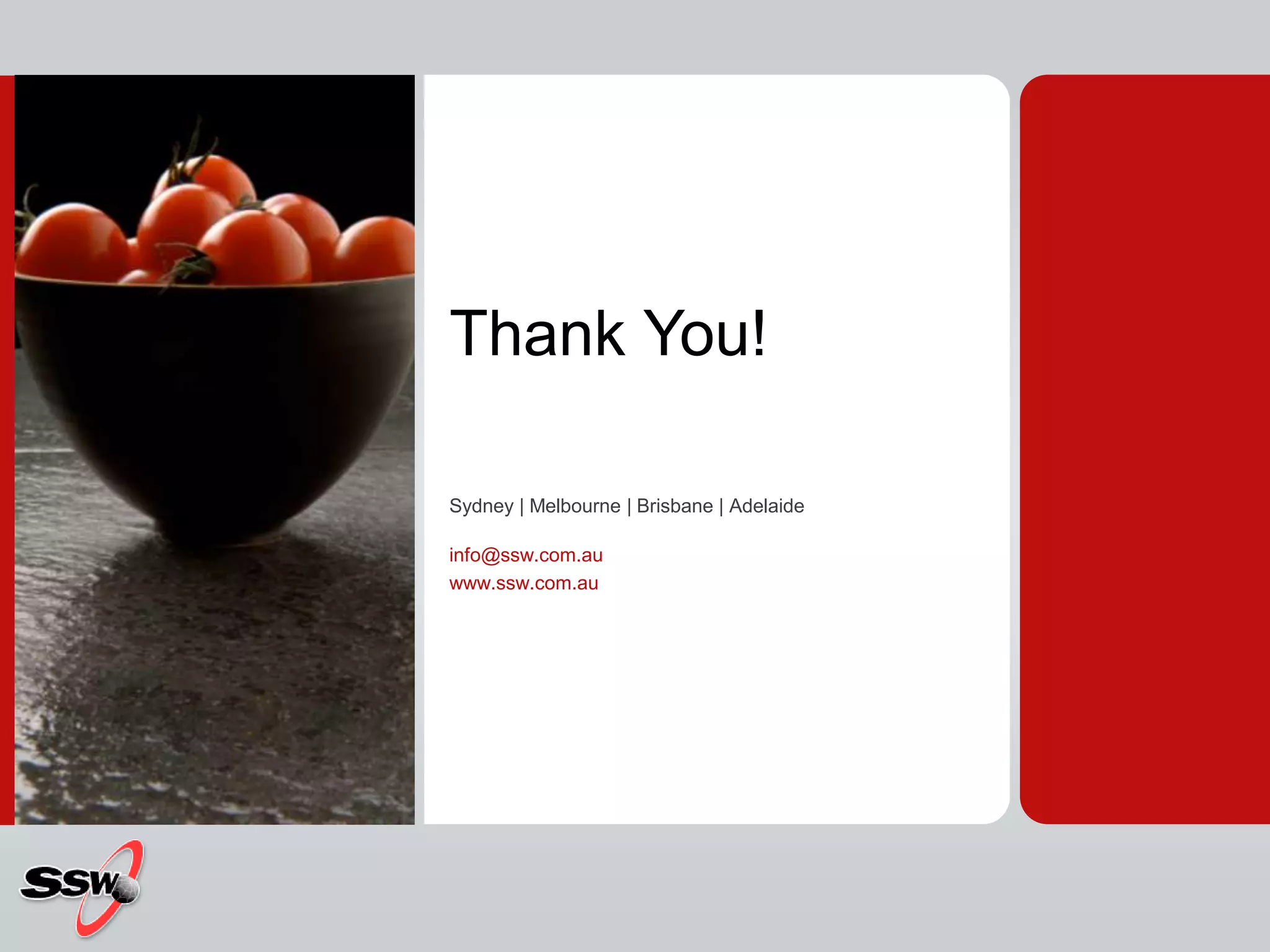 Thank You!Sydney | Melbourne | Brisbane | Adelaideinfo@ssw.com.auwww.ssw.com.au 