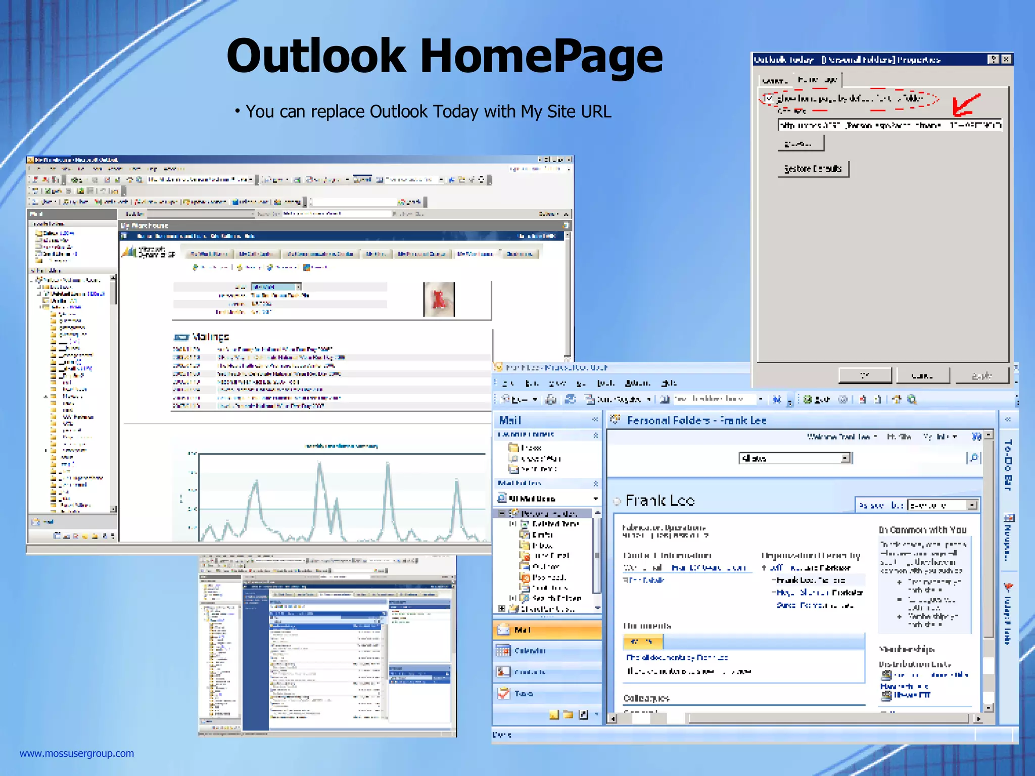 Outlook HomePage www.mossusergroup.com You can replace Outlook Today with My Site URL 