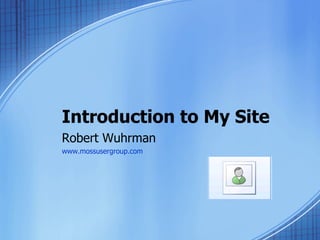 Introduction to My Site Robert Wuhrman www.mossusergroup.com 