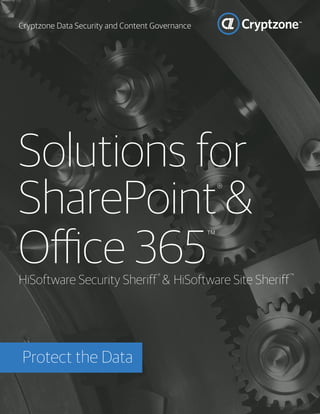 Cryptzone Data Security and Content Governance
Solutions for
SharePoint®
&
Office 365
™
HiSoftware Security Sheriff®
& HiSoftware Site Sheriff™
Protect the Data
 