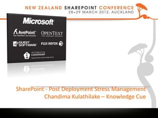 SharePoint - Post Deployment Stress Management
          Chandima Kulathilake – Knowledge Cue
 