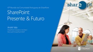 SharePoint Solutions Architect
Microsoft SharePoint MVP
47ª Reunião da Comunidade Portuguesa de SharePoint
 