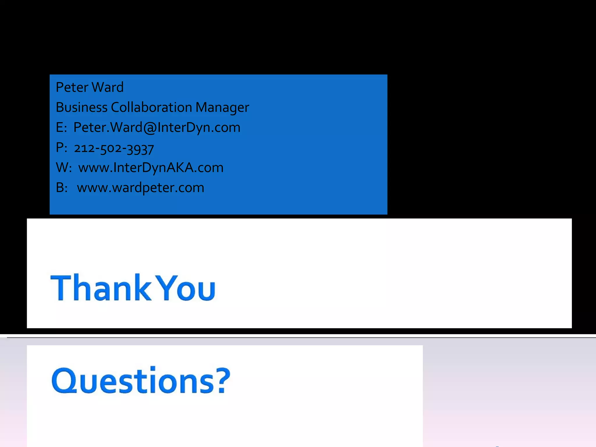 Peter Ward Business Collaboration Manager E:  [email_address] P:  212-502-3937 W:  www.InterDynAKA.com B:  www.wardpeter.com 
