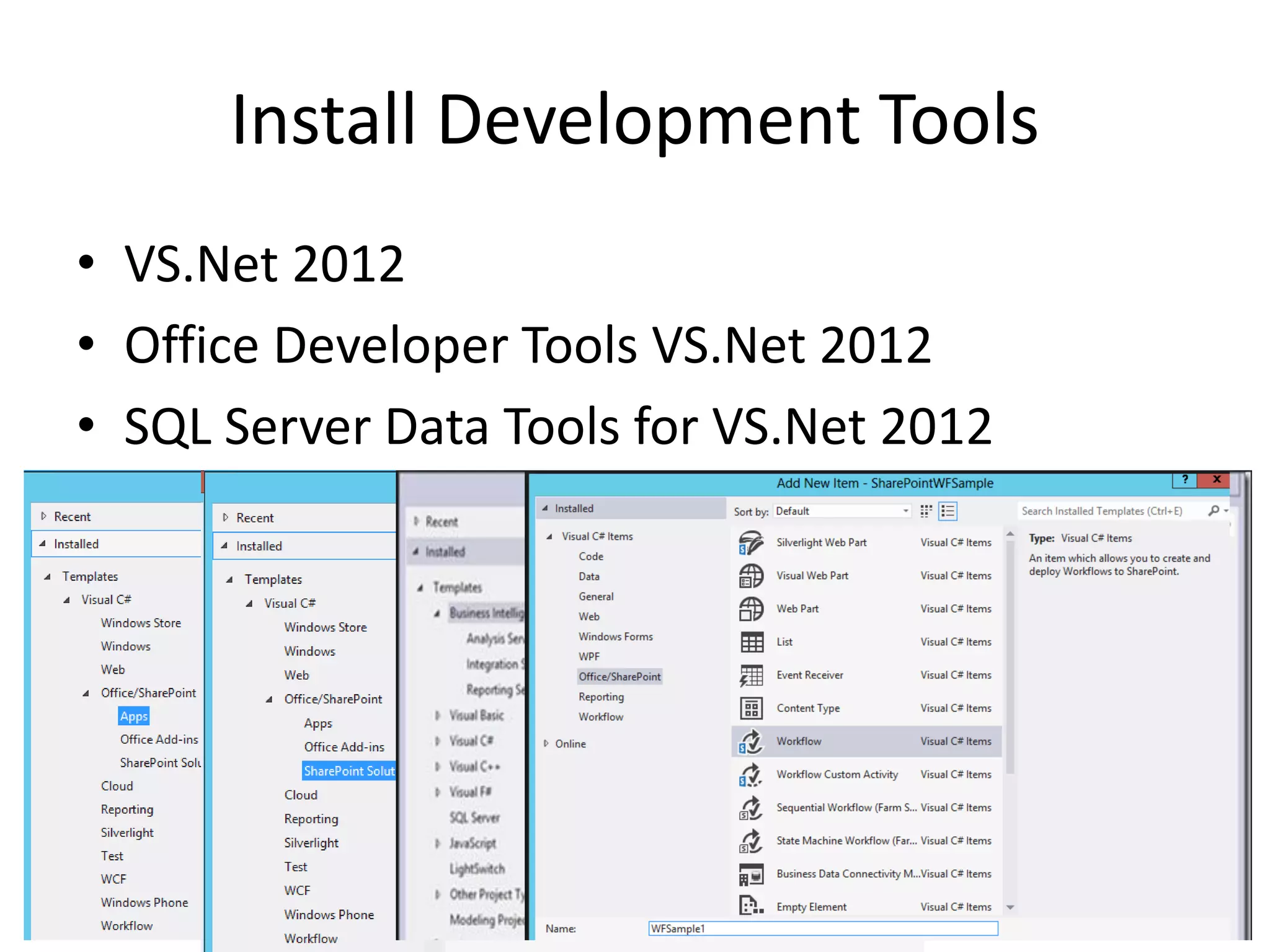 Install Development Tools
• VS.Net 2012
• Office Developer Tools VS.Net 2012
• SQL Server Data Tools for VS.Net 2012
 