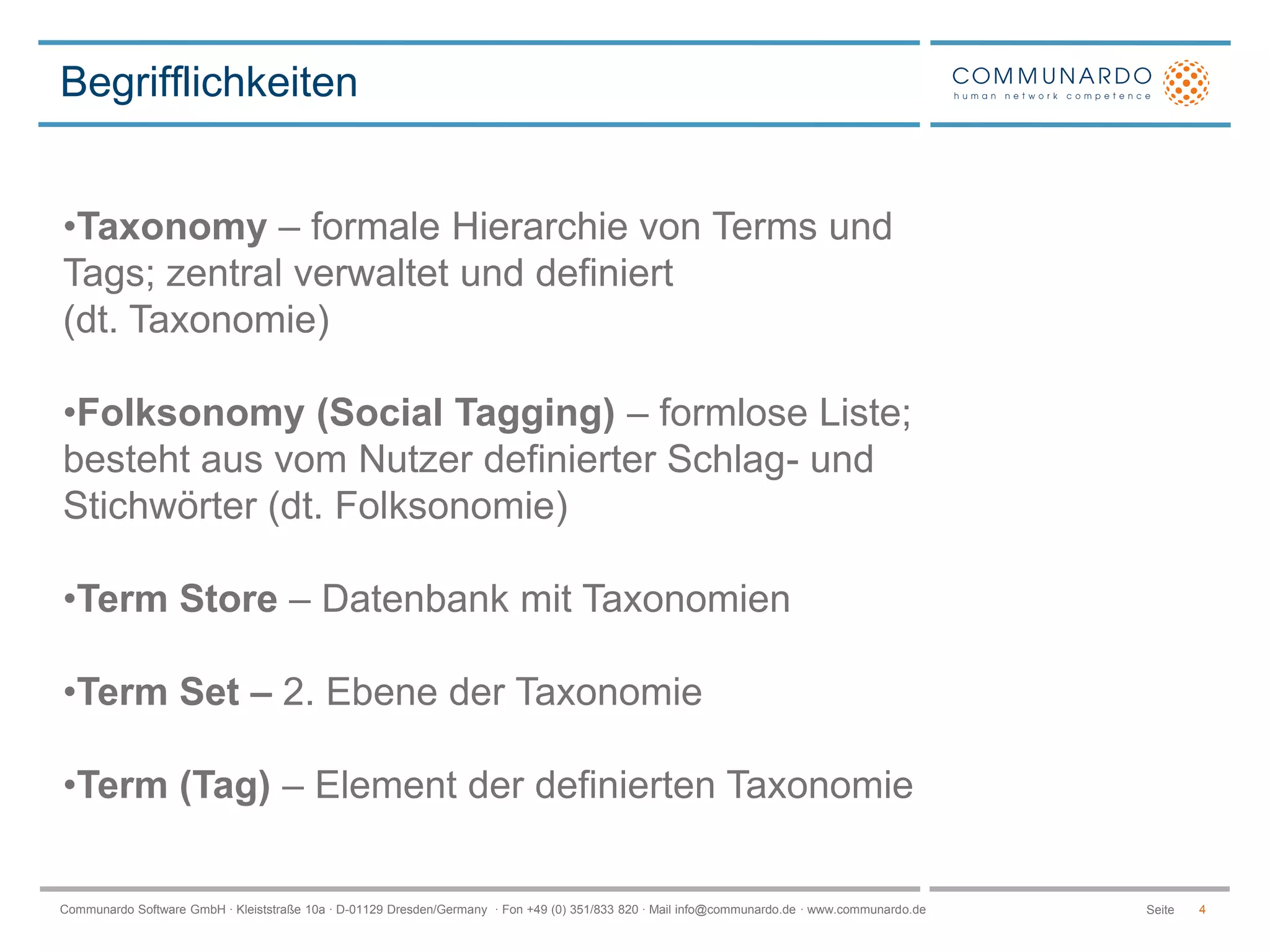 Begrifflichkeiten4Taxonomy– formale Hierarchie von Terms und Tags; zentral verwaltet und definiert                   (dt. Taxonomie)