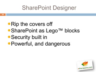 10




     •Rip the covers off
     •SharePoint as Lego™ blocks
     •Security built in
     •Powerful, and dangerous
 