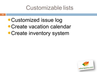 11



     •Customized issue log
     •Create vacation calendar
     •Create inventory system
 