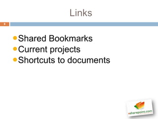 8




    •Shared Bookmarks
    •Current projects
    •Shortcuts to documents
 