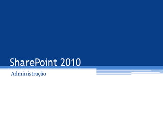 SharePoint 2010 Administração 