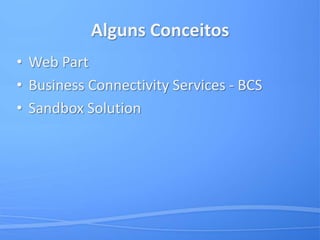 Alguns ConceitosWeb PartBusiness Connectivity Services - BCSSandboxSolution