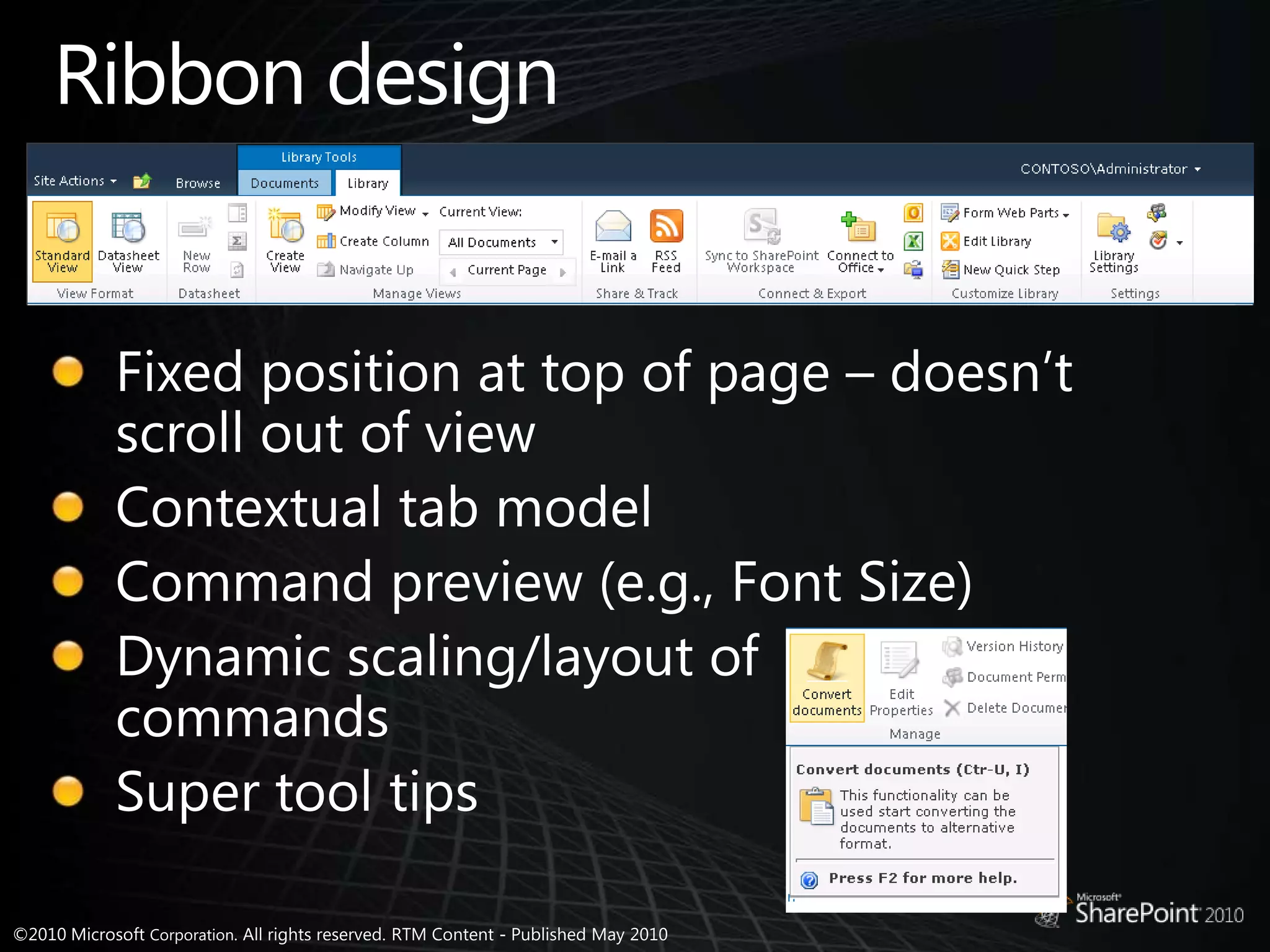 Ribbon designFixed position at top of page – doesn’t scroll out of viewContextual tab modelCommand preview (e.g., Font Size)Dynamic scaling/layout of commandsSuper tool tips