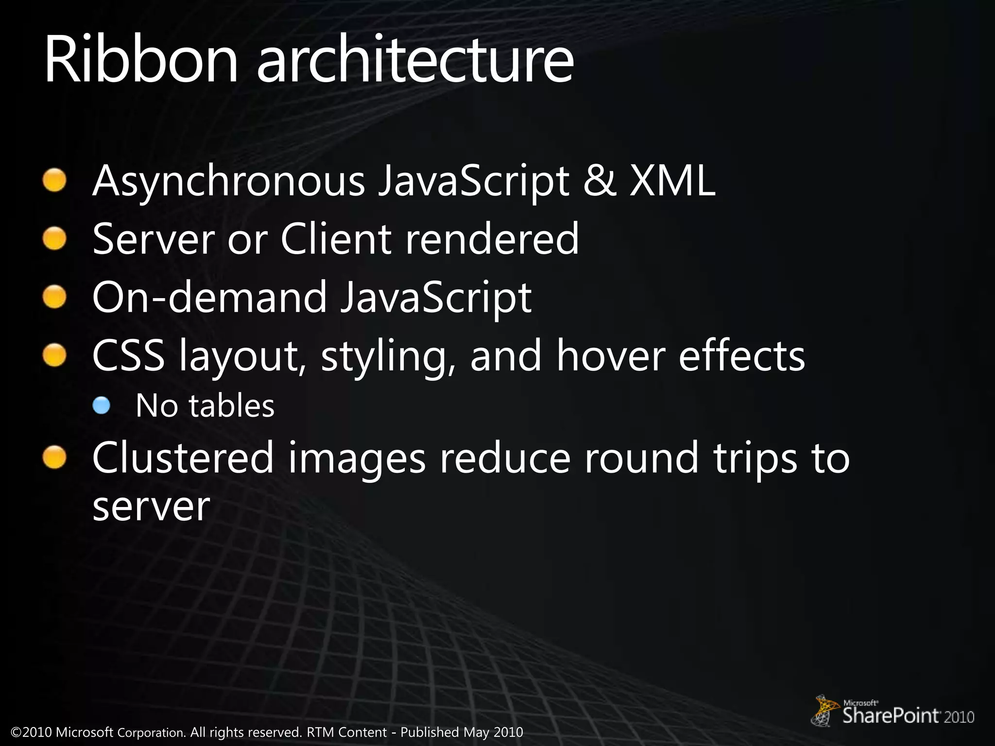Ribbon architectureAsynchronous JavaScript & XMLServer or Client renderedOn-demand JavaScriptCSS layout, styling, and hover effectsNo tablesClustered images reduce round trips to server