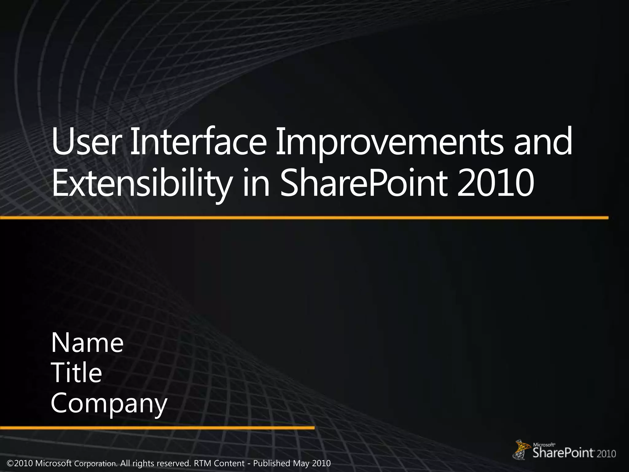 User Interface Improvements and Extensibility in SharePoint 2010NameTitleCompany