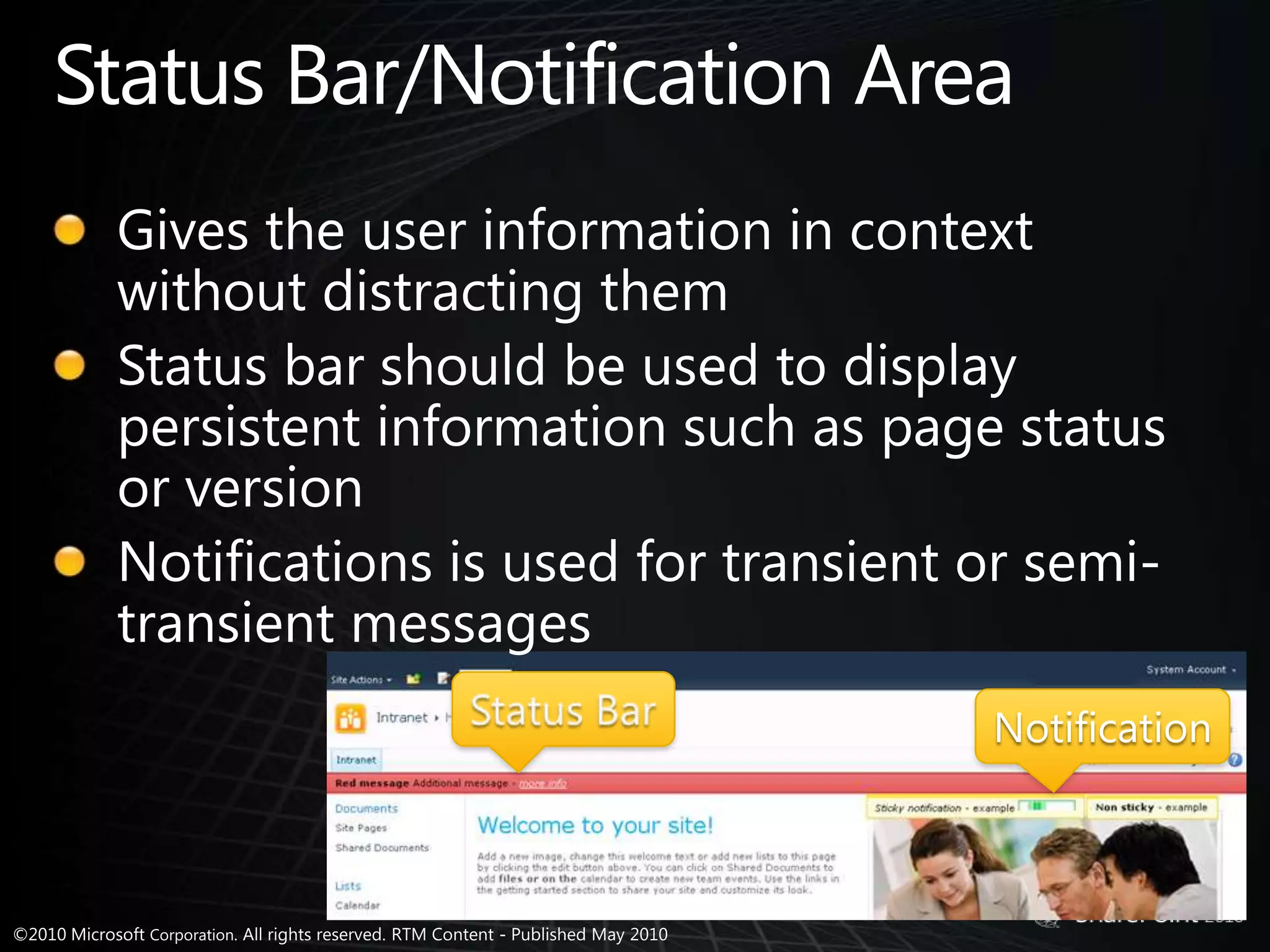 Status Bar/Notification AreaGives the user information in context without distracting themStatus bar should be used to display persistent information such as page status or versionNotifications is used for transient or semi-transient messagesStatus BarNotification