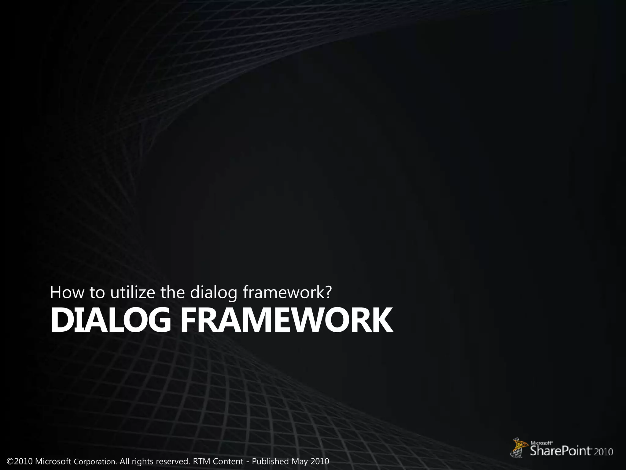 How to utilize the dialog framework?Dialog framework