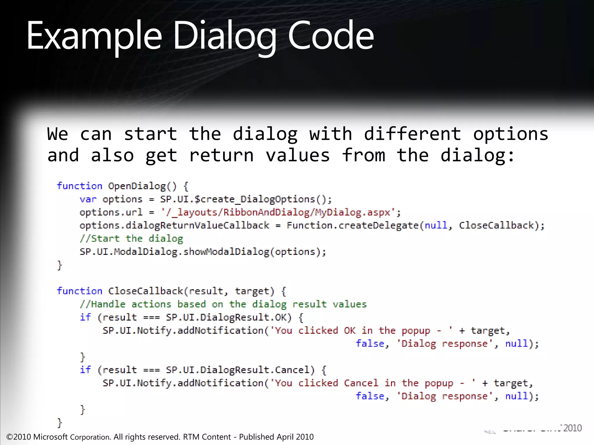 Example Dialog CodeWe can start the dialog with different options and also get return values from the dialog: