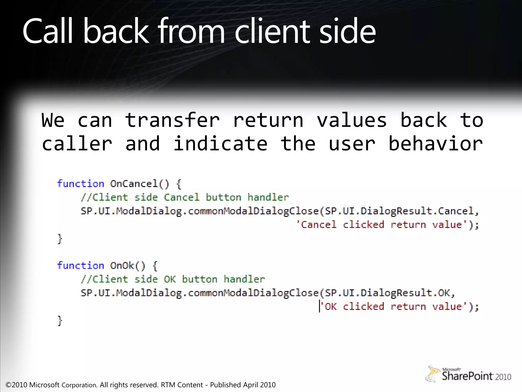 Call back from client sideWe can transfer return values back to caller and indicate the user behavior