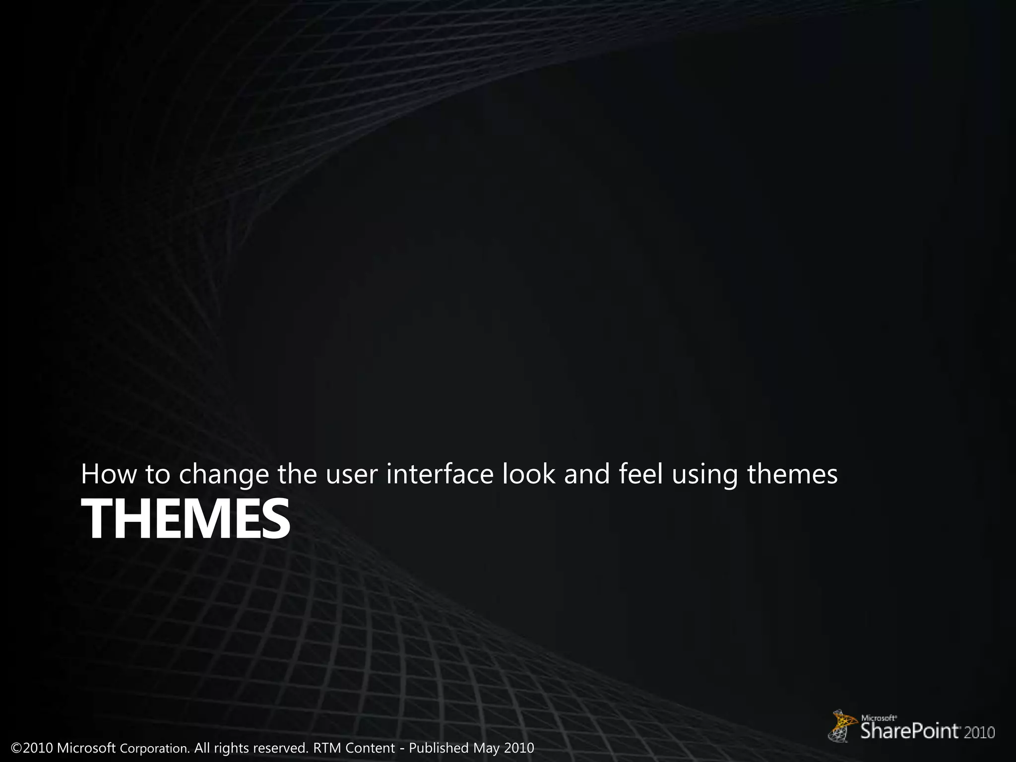 How to change the user interface look and feel using themesThemes