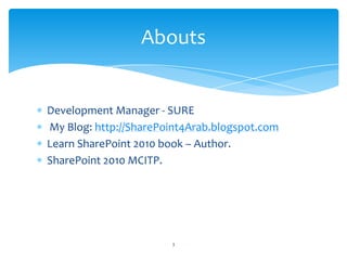 Development Manager - SURE My Blog: http://SharePoint4Arab.blogspot.comLearn SharePoint 2010 book – Author.SharePoint 2010 MCITP.Abouts3