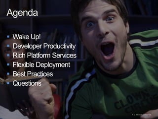 AgendaWake Up!Developer ProductivityRich Platform ServicesFlexible DeploymentBest PracticesQuestions