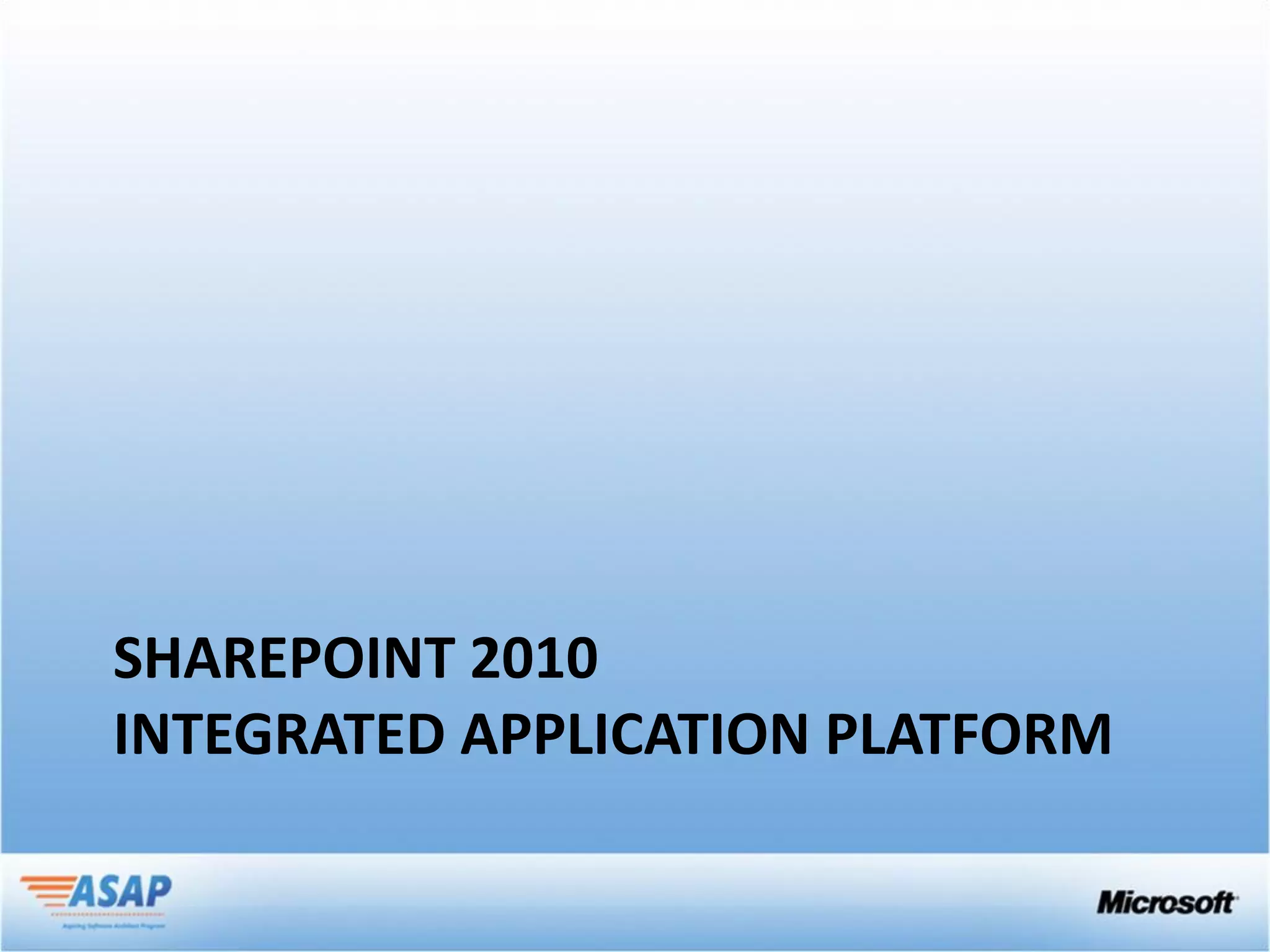 SHAREPOINT 2010
INTEGRATED APPLICATION PLATFORM
 
